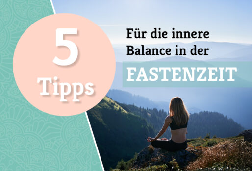 5 Tipps für innere Balance während der Fastenzeit